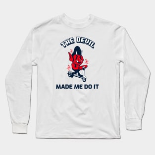 THE DEVIL MADE ME DO IT Long Sleeve T-Shirt